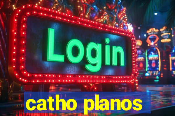 catho planos